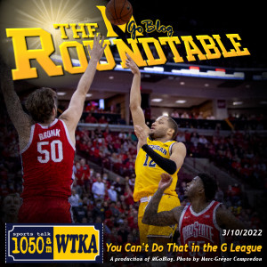 WTKA Roundtable 3/10/2022: You Can’t Get That in the G League