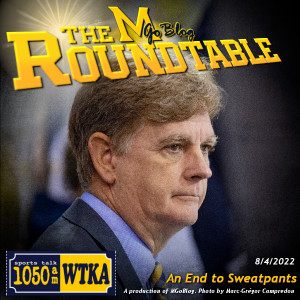 WTKA Roundtable 8/4/2022: An End to Sweatpants