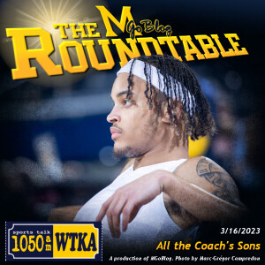 WTKA Roundtable 3/16/2023: All the Coach’s Sons