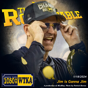 WTKA Roundtable 1/18/2024: Jim is Gonna Jim