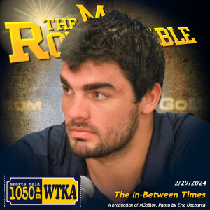 WTKA Roundtable 2/29/2024: The In-Between Times
