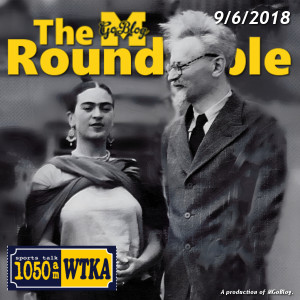 WTKA Roundtable 9/6/2018: The Stalinists Are Going to Kill Him Anyway