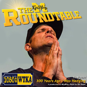 WTKA Roundtable 1/28/2021: Three Hundred Years Ago I Was Hedging