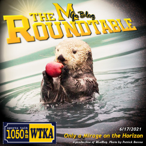 WTKA Roundtable 6/17/2021: Only a Mirage on the Horizon