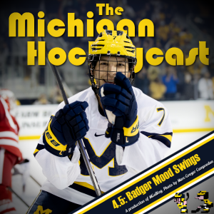 The Michigan Hockeycast 4.5: Badger Mood Swings