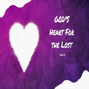 God's Heart for the Lost - Luke 15