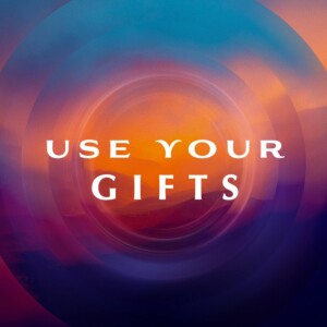 Use Your Gifts