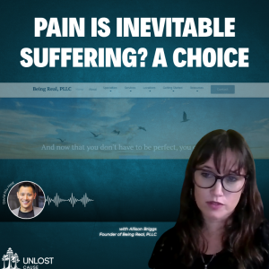 Pain Is Inevitable. Suffering? A Choice. | The UnLost Cause of Allison Briggs