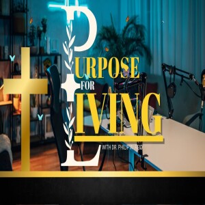Purpose for Living with Dr. Philip Reid- Ep 1