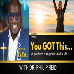 Purpose for Living Ep 7- You Got This!