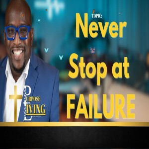 Purpose for Living Ep 3- Never Stopping at Failure