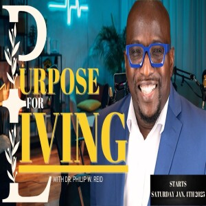 Purpose for Living with Dr. Phil Reid- Why You Matter?