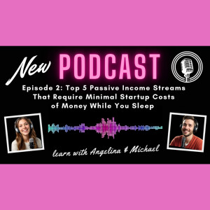 Episode 2: Top 5 Passive Income Streams That Require Minimal Startup Costs of Money While You Sleep