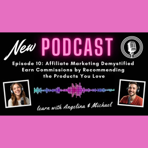 Episode 10: Affiliate Marketing Demystified - Earn Commissions by Recommending the Products You Love