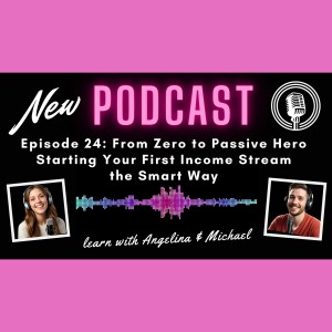Episode 24: From Zero to Passive Hero: Starting Your First Income Stream the Smart Way