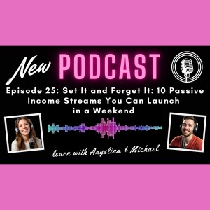 Episode 25: Set It and Forget It: 10 Passive Income Streams You Can Launch in a Weekend