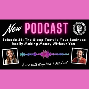 Episode 26: The Sleep Test: Is Your Business Really Making Money Without You