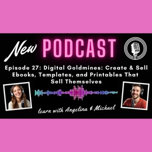 Episode 27: Digital Goldmines: Create & Sell Ebooks, Templates, and Printables That Sell Themselves