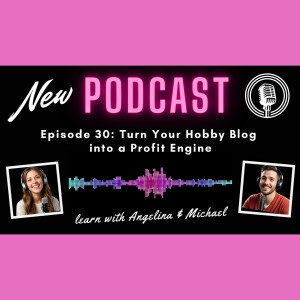 Episode 30: Turn Your Hobby Blog into a Profit Engine
