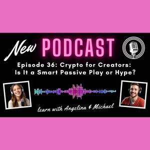 Episode 36: Crypto for Creators: Is It a Smart Passive Play or Hype?