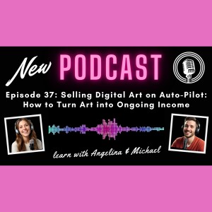 Episode 37: Selling Digital Art on Auto-Pilot: How to Turn Art into Ongoing Income