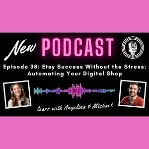 Episode 38: Etsy Success Without the Stress: Automating Your Digital Shop