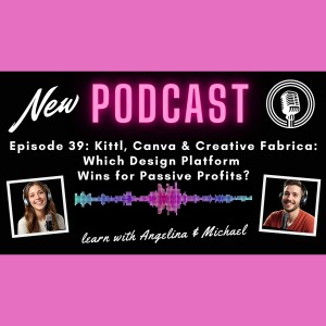 Episode 39: Kittl, Canva And Creative Fabrica: Which Design Platform Wins for Passive Profits?