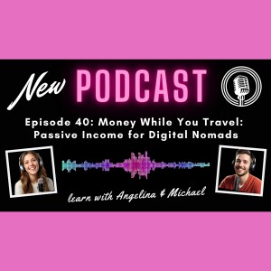 Episode 40: Money While You Travel: Passive Income for Digital Nomads