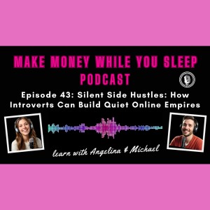 Episode 43: Silent Side Hustles: How Introverts Can Build Quiet Online Empires