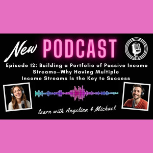 Episode 12: Building a Portfolio of Passive Income Streams: Why having multiple income streams is the key to success