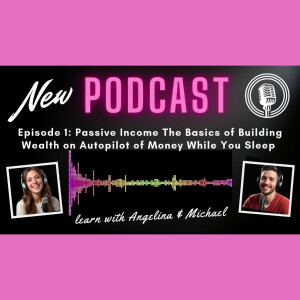 Episode 1: Passive Income The Basics of Building Wealth on Autopilot of Money While You Sleep
