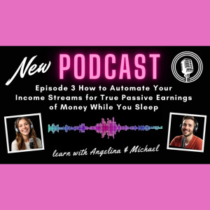 Episode 3: How to Automate Your Income Streams for True Passive Earnings of Money While You Sleep