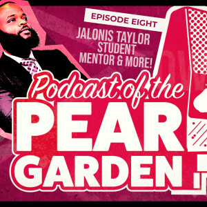 The Podcast of the Pear Garden Episode 8: Jalonis Taylor - actor, singer, student mentor and more!