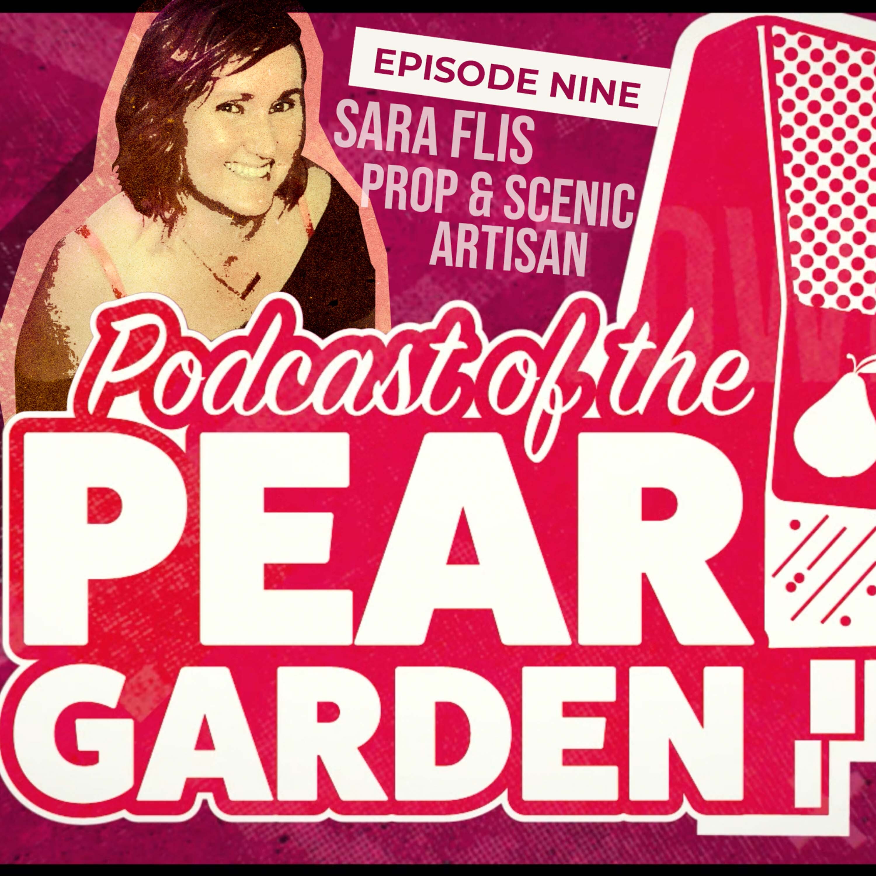The Podcast of the Pear Garden Episode 9: Sara Flis Prop & Scenic Artisan