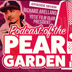 The Podcast of the Pear Garden Episode 7: Richard Arellano - Yotie Film Club President