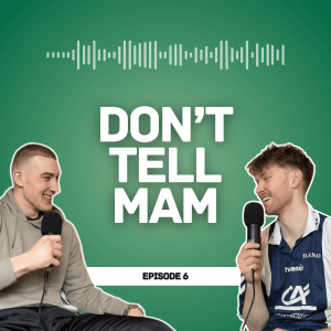 Ep.6 - Butterjob | Don’t Tell Mam Podcast