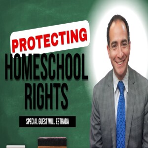 #10: Are Homeschooling Rights in Jeopardy in 2025? - Will Estrada