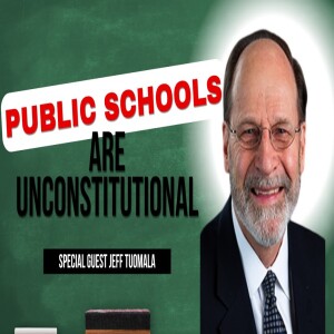 #11: Law Professor Explains Why Government Schools are UNCONSTITUTIONAL - Jeff Tuomala