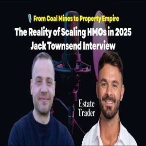 🎙 From Coal Mines to Property Empire: The Reality of Scaling HMOs in 2025 | Jack Townsend Interview
