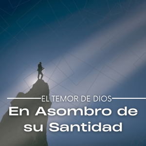 El Temor de Dios - En Asomobro de su Santidad