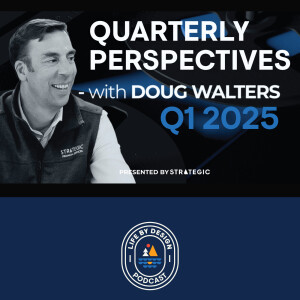 Quarterly Perspectives Q1 2025 - Life By Design Podcast