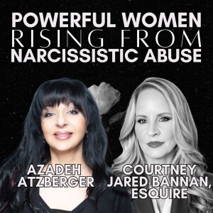 Powerful Women Rising From Narcissistic Abuse: Courtney Jared Bannan, Esquire