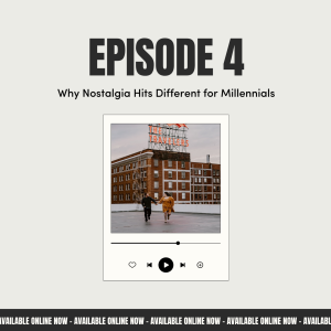 EP 4: Why Nostalgia Hits Different for Millennials