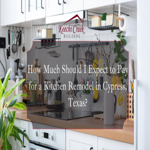 How Much Should I Expect to Pay Kitchen Remodel Cypress,Texas?