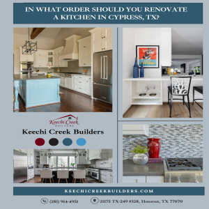 In What Order Should You Renovate a Kitchen in Cypress, TX?