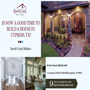 Is Now a Good Time to Build a House in Cypress, TX?