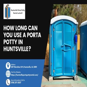 How Long Can You Use A Porta Potty In Huntsville? π½β³