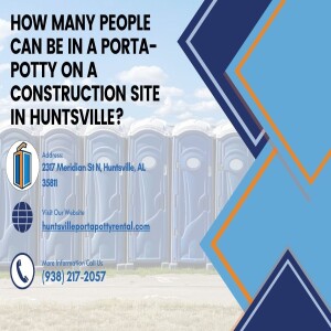 How Many People Can Be In A Porta-Potty On A Construction Site In Huntsville? π§
