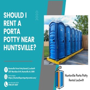 Should I Rent A Porta Potty Near Huntsville? π½