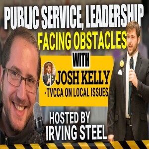 Public Service, Leadership, and Facing Obstacles: Josh Kelly of TVCCA on Local Issues with Irving S